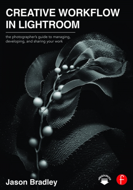 Creative Workflow in Lightroom : The photographer's guide to managing, developing, and sharing your work, PDF eBook