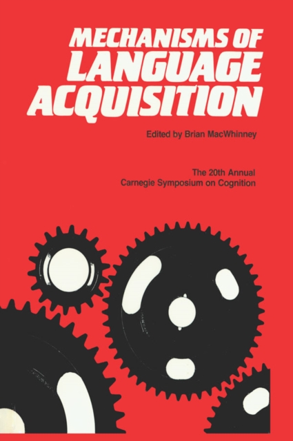 Mechanisms of Language Acquisition : The 20th Annual Carnegie Mellon Symposium on Cognition, PDF eBook