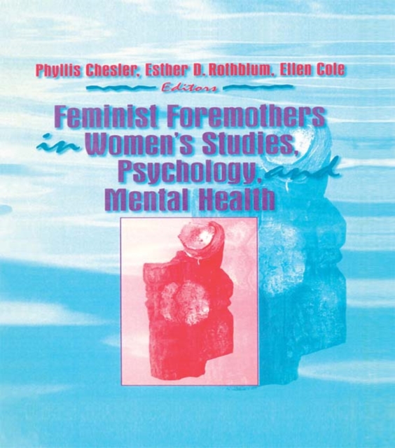 Feminist Foremothers in Women's Studies, Psychology, and Mental Health, PDF eBook