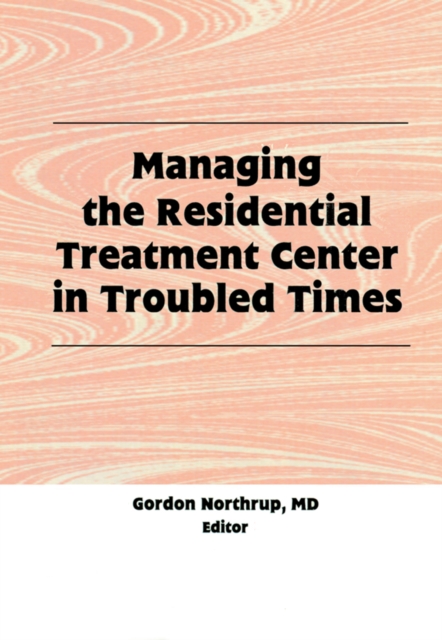 Managing the Residential Treatment Center in Troubled Times, PDF eBook