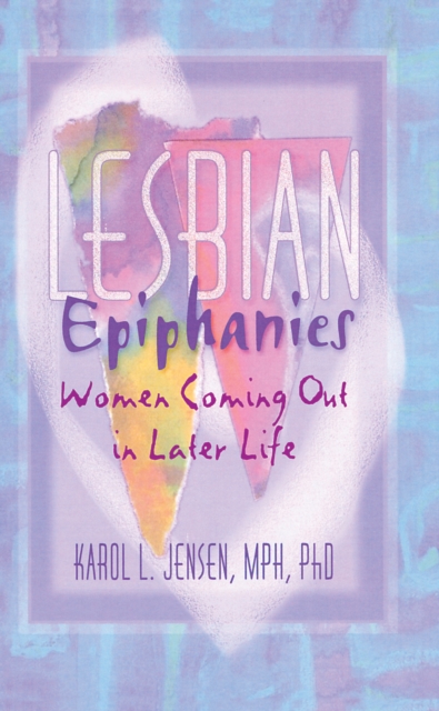 Lesbian Epiphanies : Women Coming Out in Later Life, EPUB eBook