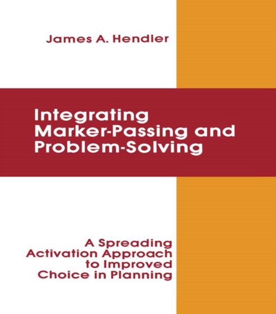 integrating Marker Passing and Problem Solving : A Spreading Activation Approach To Improved Choice in Planning, PDF eBook