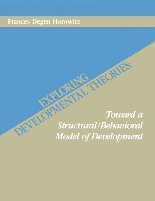 Exploring Developmental Theories : Toward A Structural/Behavioral Model of Development, PDF eBook