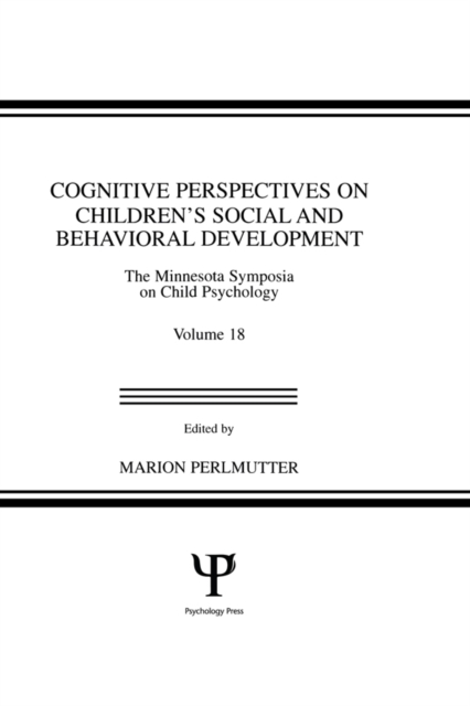 Cognitive Perspectives on Children's Social and Behavioral Development : The Minnesota Symposia on Child Psychology, Volume 18, PDF eBook