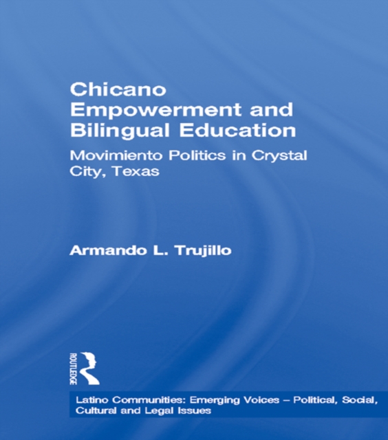Chicano Empowerment and Bilingual Education : Movimiento Politics in Crystal City, Texas, PDF eBook