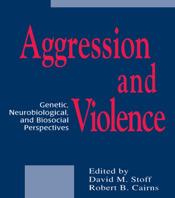 Aggression and Violence : Genetic, Neurobiological, and Biosocial Perspectives, PDF eBook