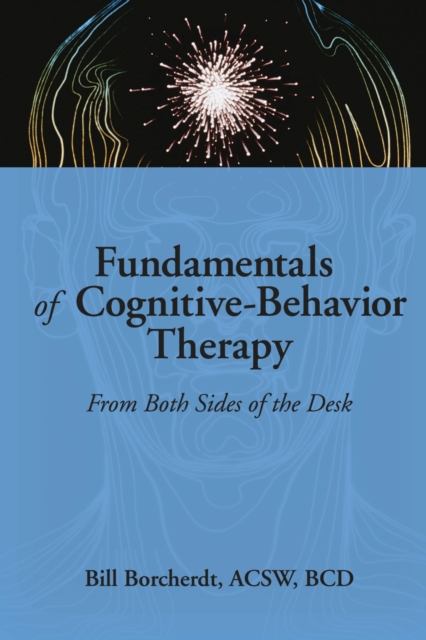 Fundamentals of Cognitive-Behavior Therapy : From Both Sides of the Desk, EPUB eBook