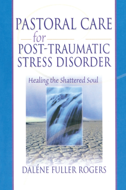 Pastoral Care for Post-Traumatic Stress Disorder : Healing the Shattered Soul, PDF eBook