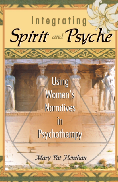 Integrating Spirit and Psyche : Using Women's Narratives in Psychotherapy, PDF eBook