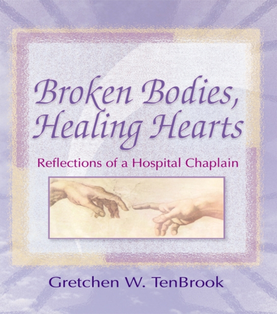 Broken Bodies, Healing Hearts : Reflections of a Hospital Chaplain, PDF eBook