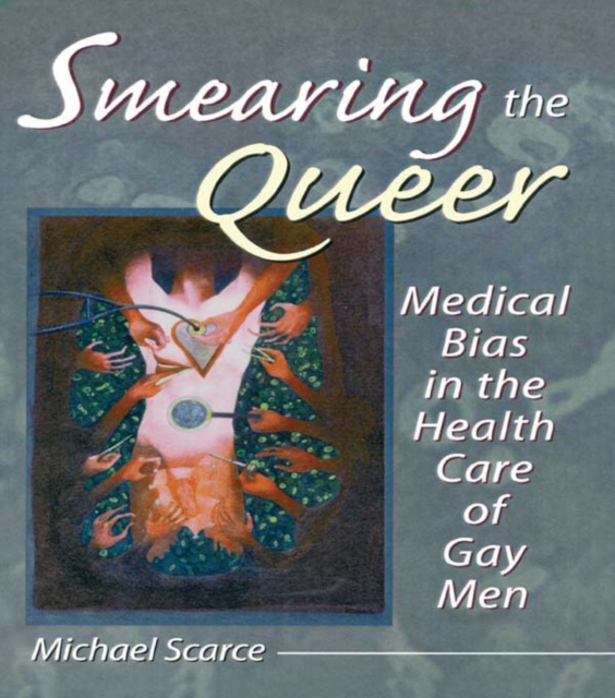 Smearing the Queer : Medical Bias in the Health Care of Gay Men, EPUB eBook