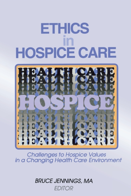 Ethics in Hospice Care : Challenges to Hospice Values in a Changing Health Care Environment, EPUB eBook