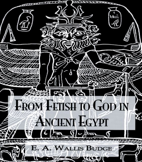 From Fetish To God Ancient Egypt, PDF eBook
