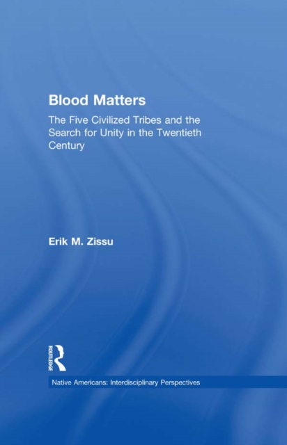 Blood Matters : Five Civilized Tribes and the Search of Unity in the 20th Century, EPUB eBook