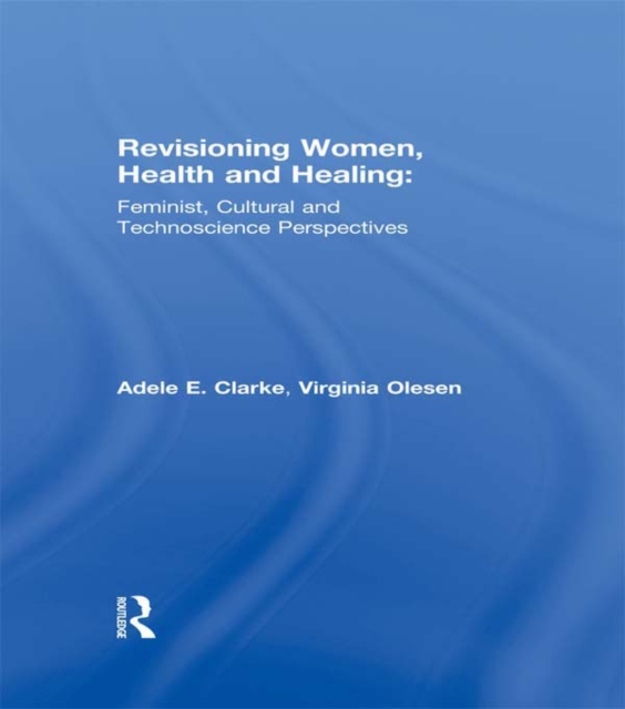 Revisioning Women, Health and Healing : Feminist, Cultural and Technoscience Perspectives, PDF eBook