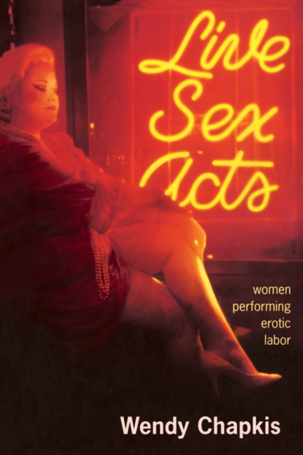 Live Sex Acts : Women Performing Erotic Labor, EPUB eBook