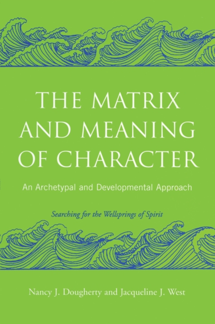 The Matrix and Meaning of Character : An Archetypal and Developmental Approach, EPUB eBook