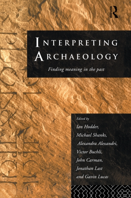 Interpreting Archaeology : Finding Meaning in the Past, PDF eBook