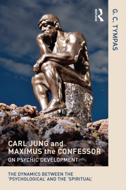 Carl Jung and Maximus the Confessor on Psychic Development : The dynamics between the ‘psychological’ and the ‘spiritual’, EPUB eBook