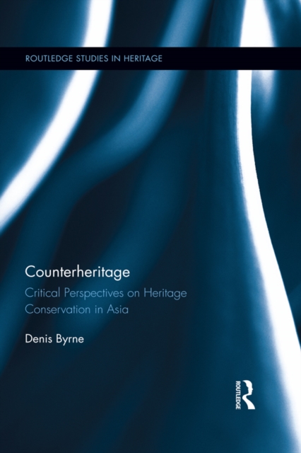 Counterheritage : Critical Perspectives on Heritage Conservation in Asia, EPUB eBook
