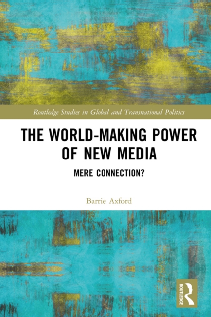 The World-Making Power of New Media : Mere Connection?, PDF eBook