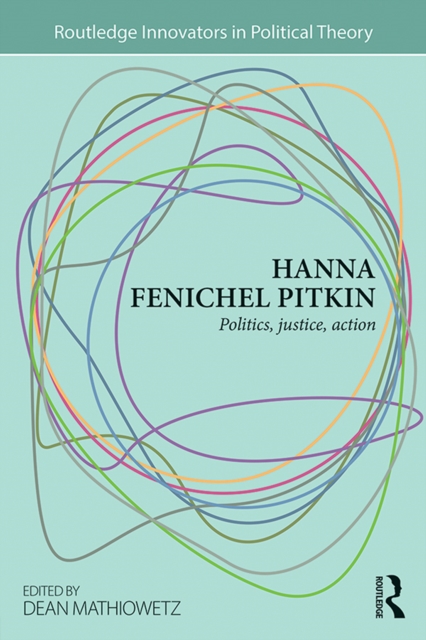 Hanna Fenichel Pitkin : Politics, Justice, Action, EPUB eBook