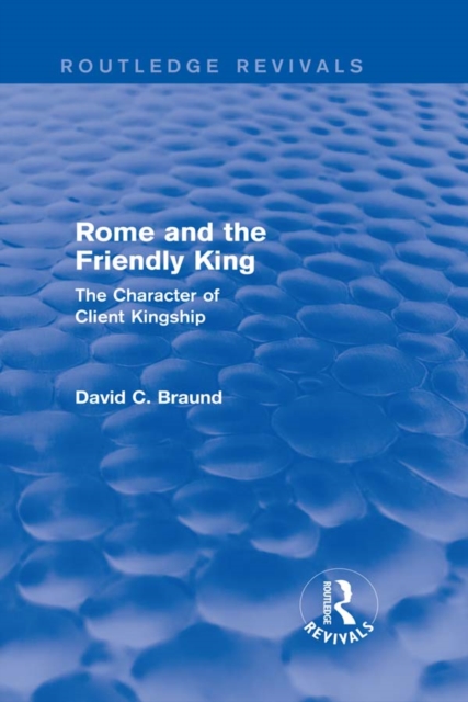 Rome and the Friendly King (Routledge Revivals) : The Character of Client Kingship, PDF eBook