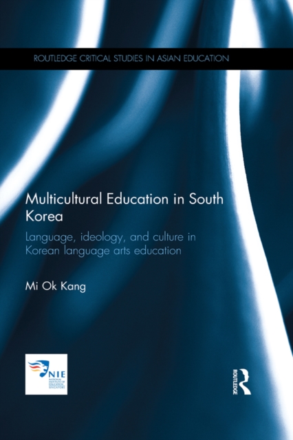 Multicultural Education in South Korea : Language, ideology, and culture in Korean language arts education, EPUB eBook