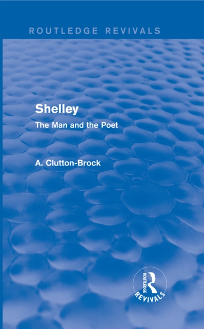 Shelley (Routledge Revivals) : The Man and the Poet, EPUB eBook