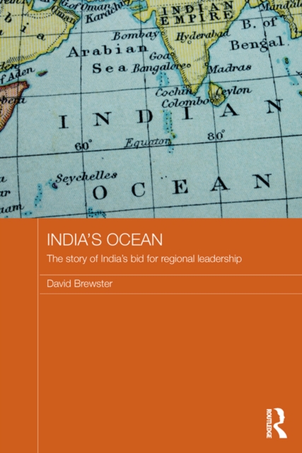 India's Ocean : The Story of India's Bid for Regional Leadership, PDF eBook