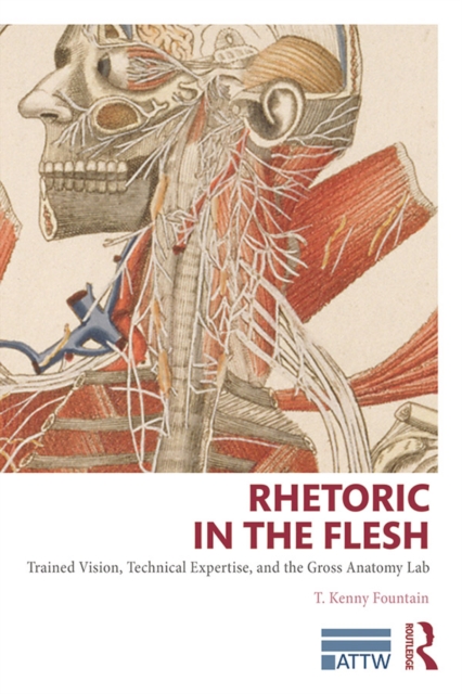 Rhetoric in the Flesh : Trained Vision, Technical Expertise, and the Gross Anatomy Lab, EPUB eBook