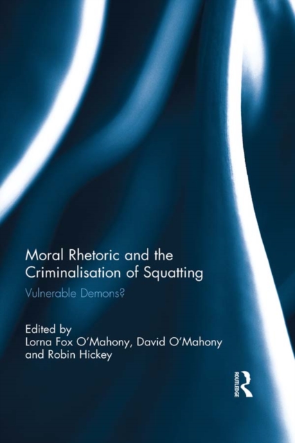 Moral Rhetoric and the Criminalisation of Squatting : Vulnerable Demons?, EPUB eBook