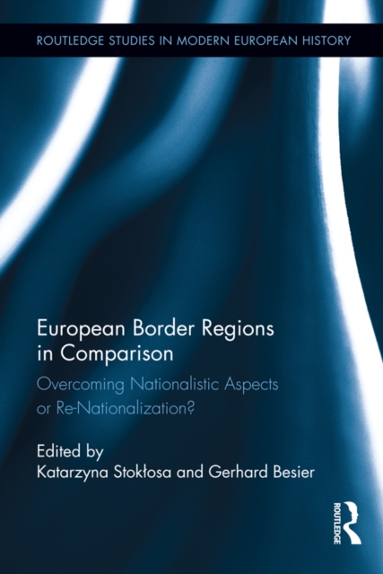 European Border Regions in Comparison : Overcoming Nationalistic Aspects or Re-Nationalization?, PDF eBook