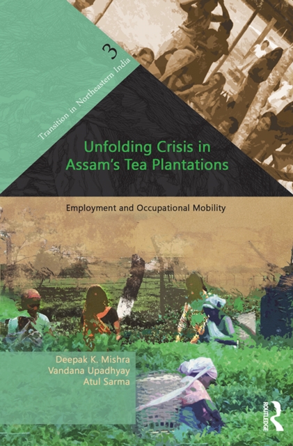 Unfolding Crisis in Assam's Tea Plantations : Employment and Occupational Mobility, EPUB eBook