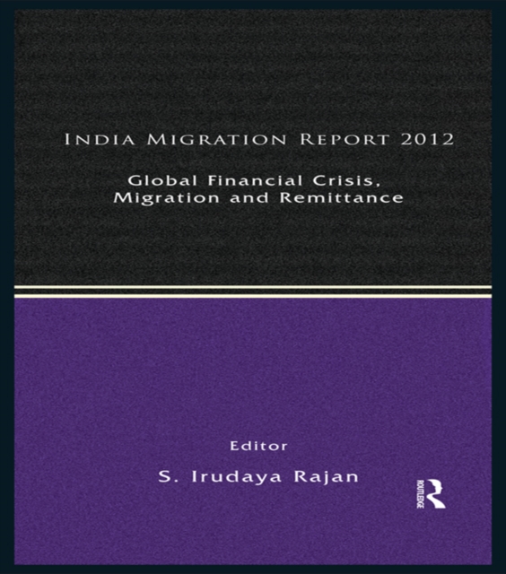 India Migration Report 2012 : Global Financial Crisis, Migration and Remittances, EPUB eBook