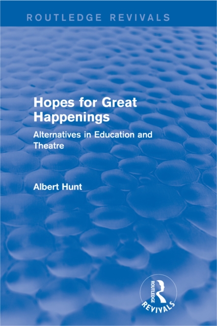 Hopes for Great Happenings (Routledge Revivals) : Alternatives in Education and Theatre, PDF eBook
