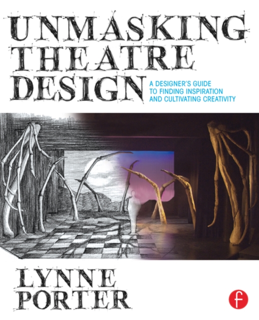 Unmasking Theatre Design: A Designer's Guide to Finding Inspiration and Cultivating Creativity, PDF eBook