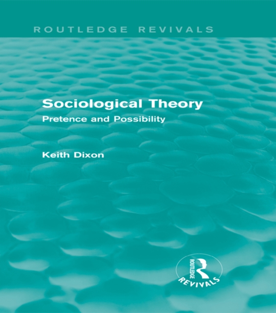 Sociological Theory (Routledge Revivals) : Pretence and Possibility, EPUB eBook