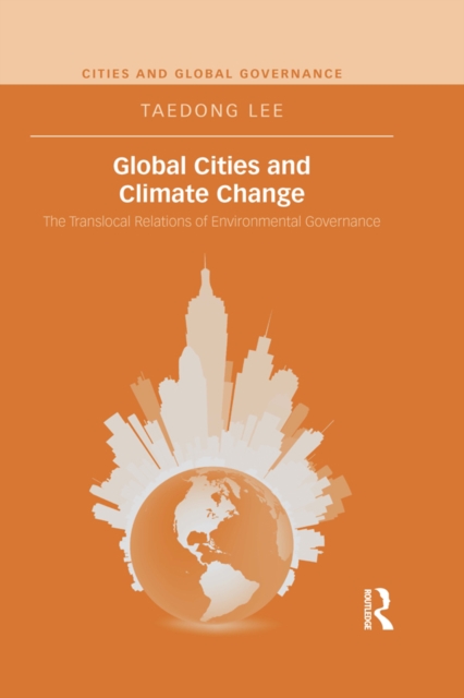 Global Cities and Climate Change : The Translocal Relations of Environmental Governance, PDF eBook