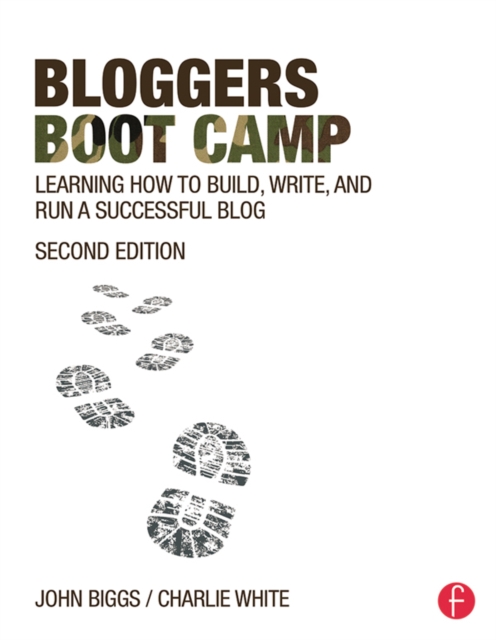 Bloggers Boot Camp : Learning How to Build, Write, and Run a Successful Blog, EPUB eBook