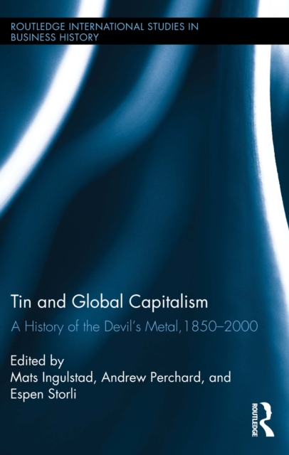 Tin and Global Capitalism, 1850-2000 : A History of "the Devil's Metal", PDF eBook