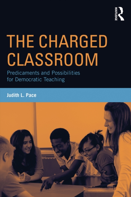 The Charged Classroom : Predicaments and Possibilities for Democratic Teaching, PDF eBook