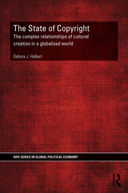The State of Copyright : The complex relationships of cultural creation in a globalized world, PDF eBook