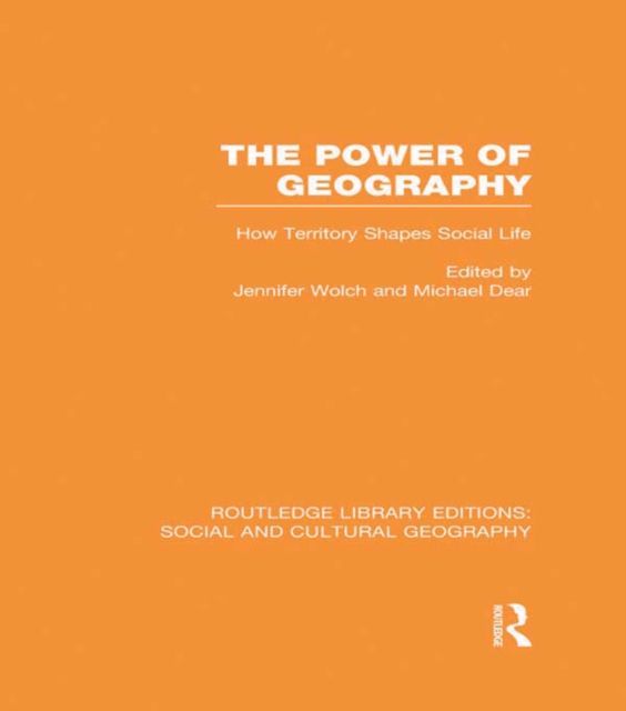 The Power of Geography (RLE Social & Cultural Geography) : How Territory Shapes Social Life, PDF eBook