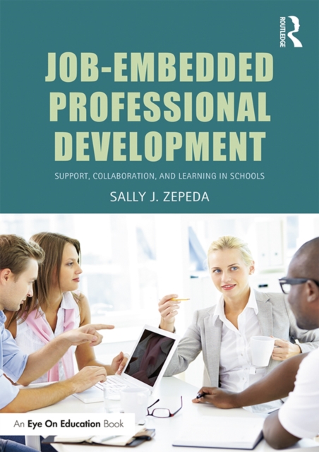 Job-Embedded Professional Development : Support, Collaboration, and Learning in Schools, EPUB eBook