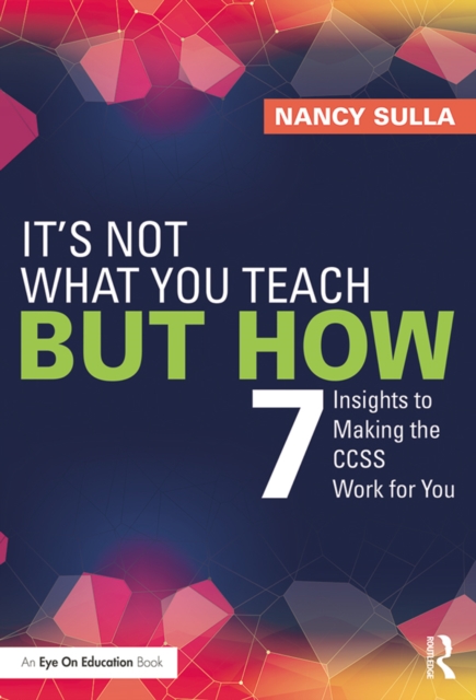 It's Not What You Teach But How : 7 Insights to Making the CCSS Work for You, PDF eBook