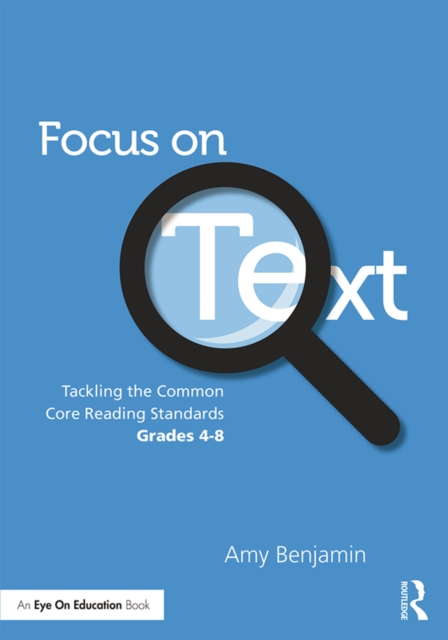 Focus on Text : Tackling the Common Core Reading Standards, Grades 4-8, EPUB eBook