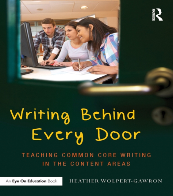 Writing Behind Every Door : Teaching Common Core Writing in the Content Areas, EPUB eBook