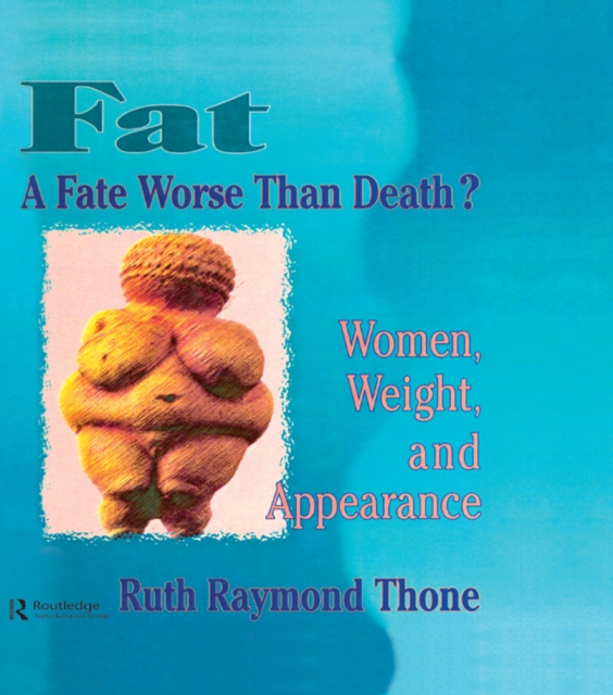 Fat - A Fate Worse Than Death? : Women, Weight, and Appearance, EPUB eBook