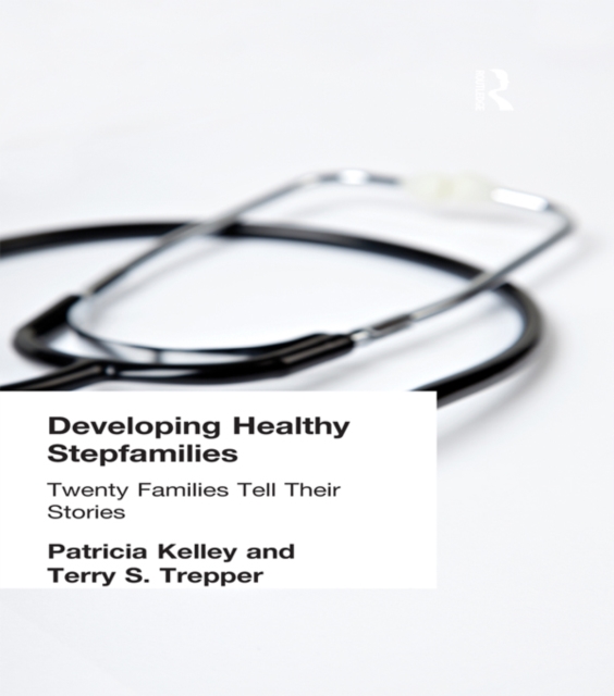 Developing Healthy Stepfamilies : Twenty Families Tell Their Stories, EPUB eBook